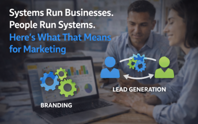 Systems Run Businesses. People Run Systems. Here’s What That Means for Marketing